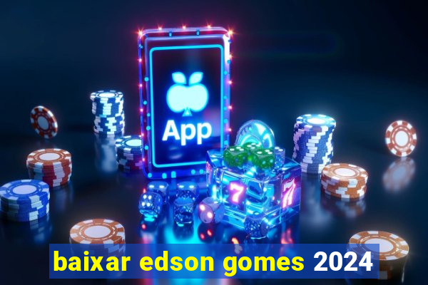 baixar edson gomes 2024